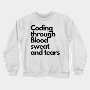 Coding through Sweat and tears Crewneck Sweatshirt